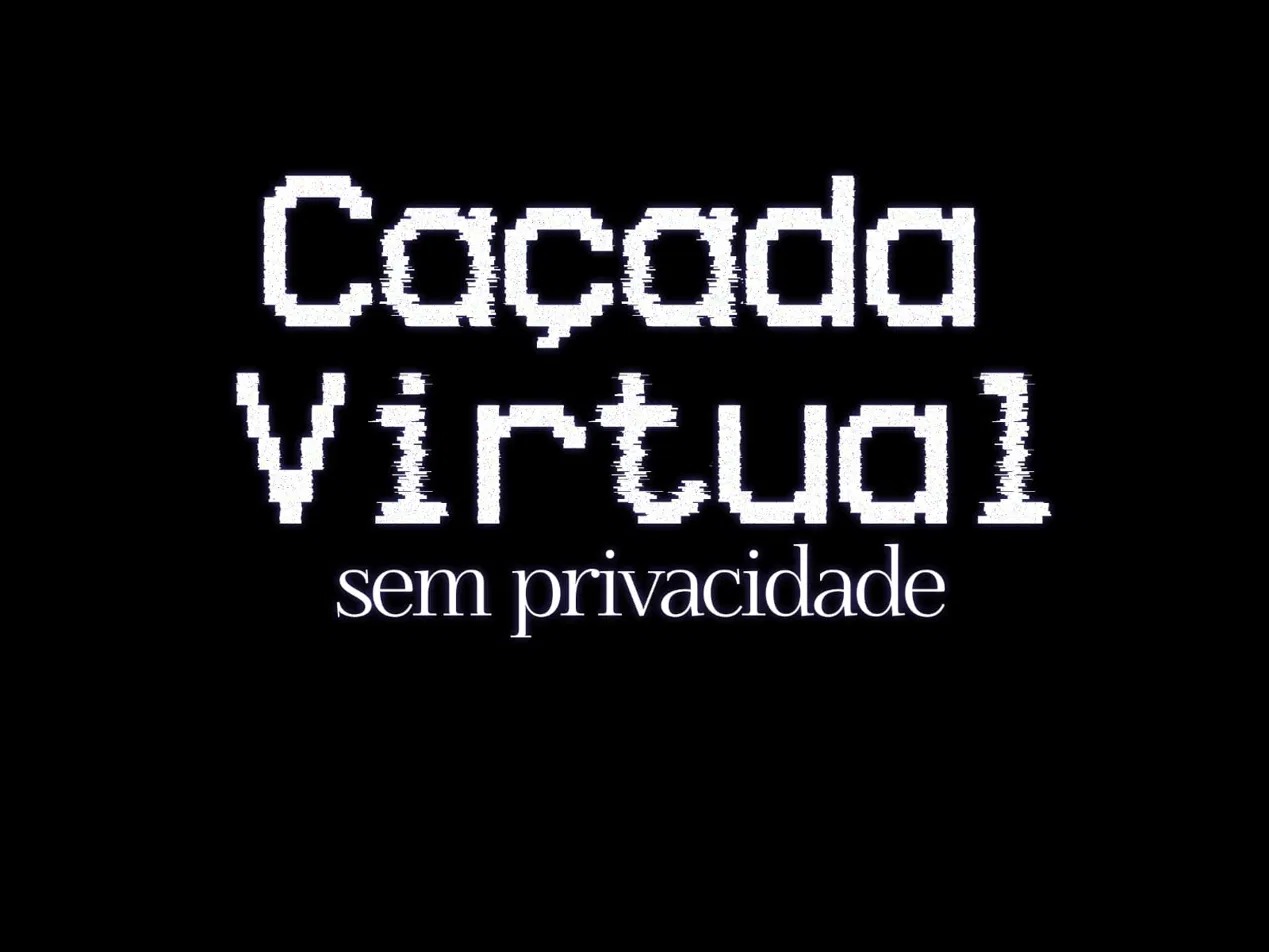 Caçada Virtual — Sem Privacidade